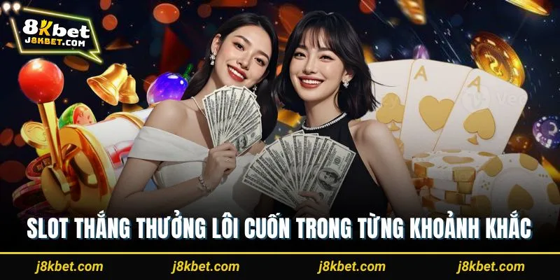 Slot thắng thưởng lôi cuốn trong từng khoảnh khắc