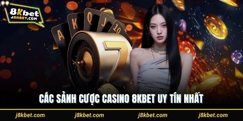 Các sảnh cược casino 8Kbet uy tín nhất