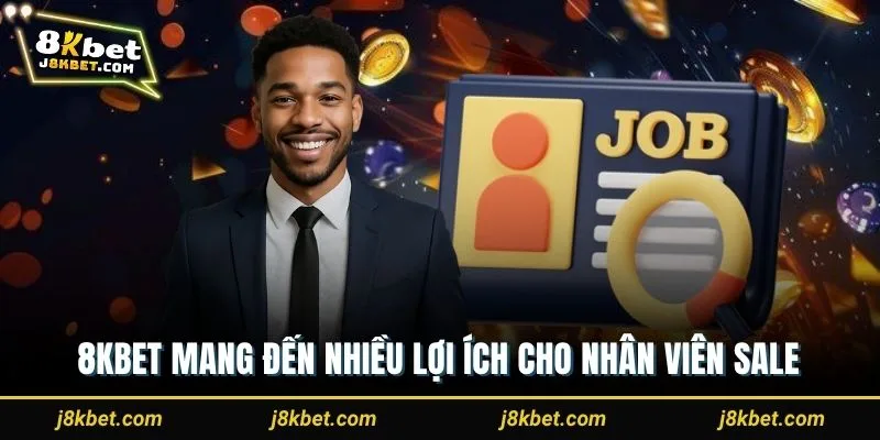 8Kbet mang đến nhiều lợi ích cho nhân viên sale