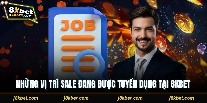 Những vị trí sale đang được tuyển dụng tại 8Kbet